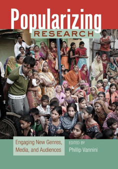 Popularizing Research : Engaging New Genres, Media, and Audiences