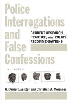 Police Interrogations and False Confessions : Current Research, Practice, and Policy Recommendations