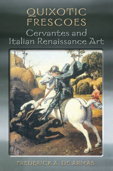 Quixotic Frescoes : Cervantes and Italian Renaissance Art