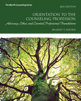 Orientation to the Counseling Profession : Advocacy, Ethics, and Essential Professional Foundations
