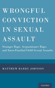 Wrongful Conviction in Sexual Assault : Stranger Rape, Acquaintance Rape, and Intra-familial Child Sexual Assaults