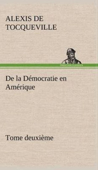 De la Democratie en Amerique, tome deuxieme by Alexis De Tocqueville - Hardback