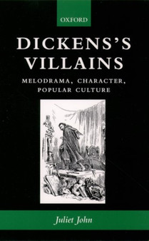 Dickens's Villains : Melodrama, Character, Popular Culture