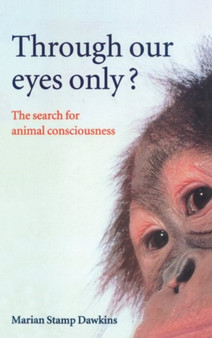 Through Our Eyes Only? : The Search for Animal Consciousness