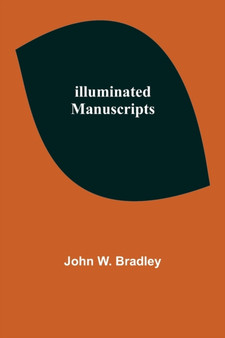 Illuminated Manuscripts by John W Bradley - Paperback