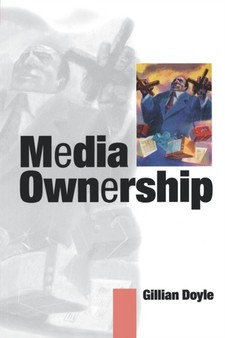 Media Ownership : The Economics and Politics of Convergence and Concentration in the UK and European Media