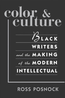 Color and Culture : Black Writers and the Making of the Modern Intellectual