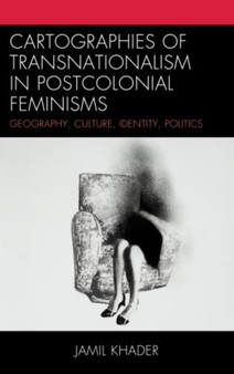 Cartographies of Transnationalism in Postcolonial Feminisms : Geography, Culture, Identity, Politics