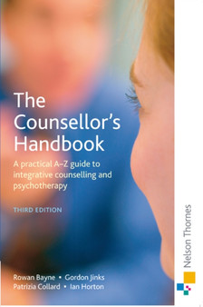 The Counsellor's Handbook : A Practical A-Z Guide to Integrative Counselling and Psychotherapy