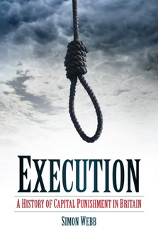 Execution : A History of Capital Punishment in Britain