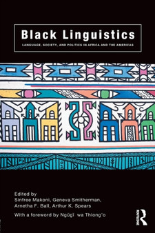 Black Linguistics : Language, Society and Politics in Africa and the Americas