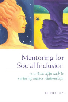 Mentoring for Social Inclusion : A Critical Approach to Nurturing Mentor Relationships