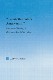 Twentieth-Century Americanism : Identity and Ideology in Depression-Era Leftist Literature