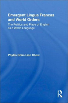 Emergent Lingua Francas and World Orders : The Politics and Place of English as a World Language