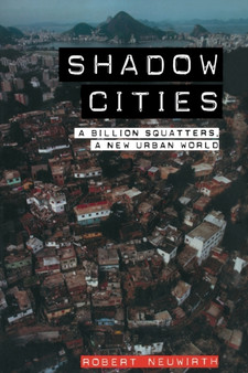 Shadow Cities : A Billion Squatters, A New Urban World