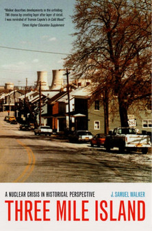 Three Mile Island : A Nuclear Crisis in Historical Perspective