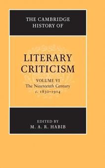 The Cambridge History of Literary Criticism: Volume 6, The Nineteenth Century, c.1830-1914