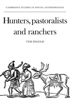 Hunters, Pastoralists and Ranchers : Reindeer Economies and their Transformations