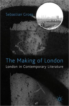 The Making of London : London in Contemporary Literature