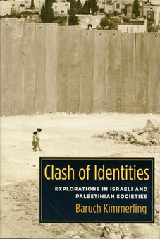 Clash of Identities : Explorations in Israeli and Palestinian Societies