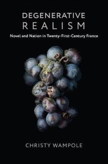 Degenerative Realism : Novel and Nation in Twenty-First-Century France