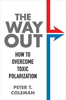 The Way Out : How to Overcome Toxic Polarization