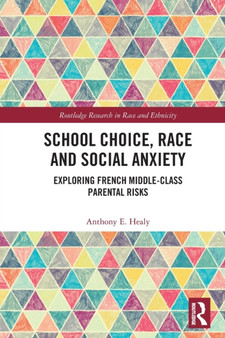 School Choice, Race and Social Anxiety : Exploring French Middle-Class Parental Risks