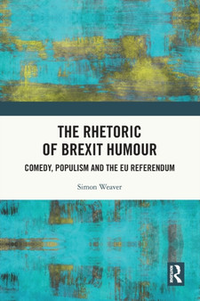 The Rhetoric of Brexit Humour : Comedy, Populism and the EU Referendum