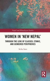 Women in 'New Nepal' : Through the Lens of Classed, Ethnic, and Gendered Peripheries