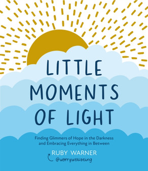 Little Moments of Light : Finding glimmers of hope in the darkness by Ruby Warner - Paperback