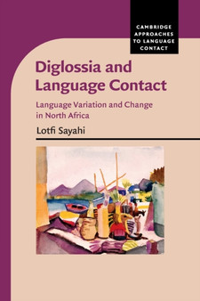 Diglossia and Language Contact : Language Variation and Change in North Africa