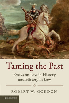 Taming the Past : Essays on Law in History and History in Law