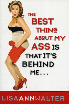 The Best Thing About My Ass Is That It Is Behind Me by Lisa Ann Walter - Hardback