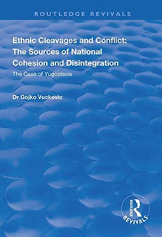 Ethnic Cleavages and Conflict : The Sources of National Cohesion and Disintegration - The Case of Yugoslavia