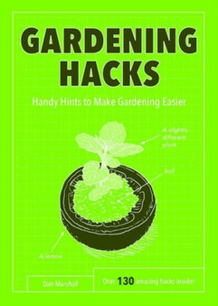 Gardening Hacks : Handy Hints To Make Gardening Easier by Dan Marshall - Paperback