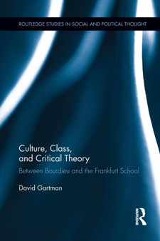 Culture, Class, and Critical Theory : Between Bourdieu and the Frankfurt School