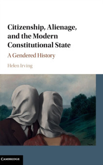 Citizenship, Alienage, and the Modern Constitutional State : A Gendered History