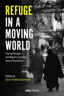 Refuge in a Moving World : Tracing Refugee and Migrant Journeys Across Disciplines