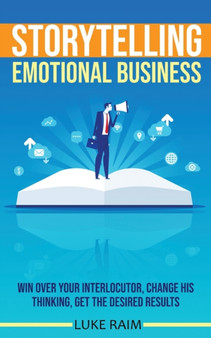 Storytelling Emotional Business : Win Over Your Interlocutor, Change His Thinking, Get the Desired Results