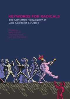 Keywords For Radicals : The Contested Vocabulary of Late Capitalist Struggle