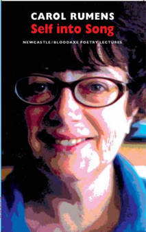 Self into Song : Newcastle/Bloodaxe Poetry Lectures