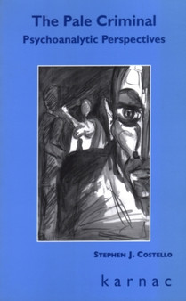 The Pale Criminal : Psychoanalytic Perspectives