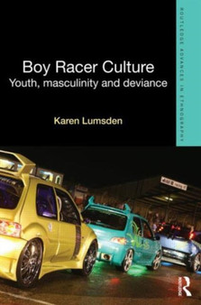 Boy Racer Culture : Youth, Masculinity and Deviance