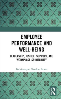 Employee Performance and Well-being : Leadership, Justice, Support, and Workplace Spirituality