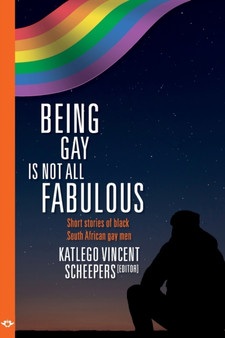 Being Gay is Not All Fabulous : Short Stories of Black South African Gay Men