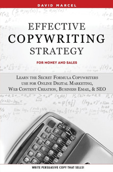 Effective Copywriting Strategy-for Money & Sales : Learn the secret formula copywriters use for Online Digital Marketing, Web Content Creation, Business Email, & SEO.