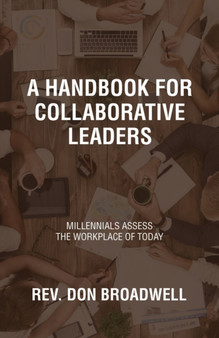 A Handbook for Collaborative Leaders : Millennials Assess the Workplace of Today