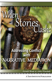 When Stories Clash : Addressing Conflict with Narrative Mediation