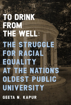 To Drink from the Well : The Struggle for Racial Equality at the Nation???s Oldest Public University