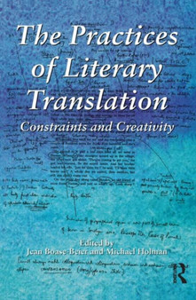 The Practices of Literary Translation : Constraints and Creativity